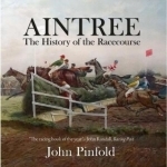 Aintree: The History of the Racecourse