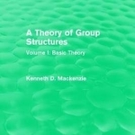 A Theory of Group Structures: Volume 1: Basic Theory