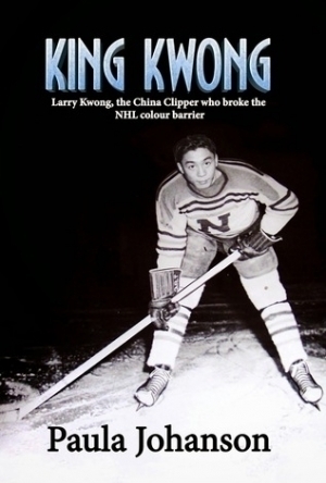 King Kwong: Larry Kwong, the China Clipper Who Broke the NHL Colour Barrier