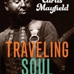Traveling Soul: The Life of Curtis Mayfield