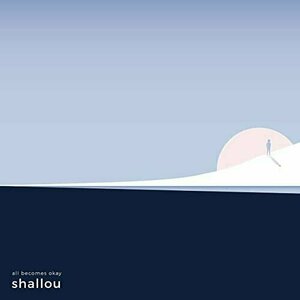 All Becomes Okay by Shallou
