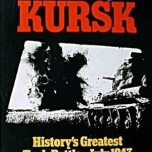 Kursk: History&#039;s Greatest Tank Battle, July 1943