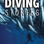 Amazing Diving Stories - Incredible Tales from Deep Beneath the Sea