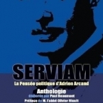 Serviam, La Pensee Politique D&#039;Adrien Arcand