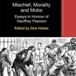 Mischief, Morality and Mobs: Essays in Honour of Geoffrey Pearson