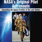 The Last of NASA&#039;s Original Pilot Astronauts: Expanding the Space Frontier in the Late Sixties