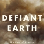 Defiant Earth: The Fate of Humans in the Anthropocene