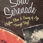 Soul Serenade: Rhythm, Blues and Coming of Age Through Vinyl