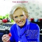 Mary Berry - Queen of British Baking: The Biography