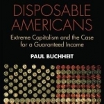 Disposable Americans: Extreme Capitalism and the Case for a Guaranteed Income
