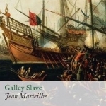Galley Slave: The Autobiography of a Protestant Condemned to the French Galleys: v. 1: Seafarers&#039; Voices