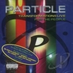 Transformations Live for the People by Particle