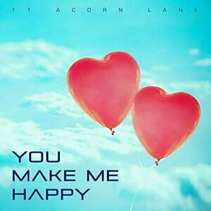 You Make Me Happy by 11 Acorn Lane