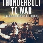 Thunderbolt to War: An American Fighter Pilot in England