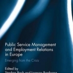 Public Service Management and Employment Relations in Europe: Emerging from the Crisis?