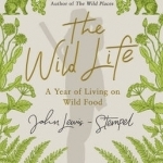 The Wild Life: A Year of Living on Wild Food