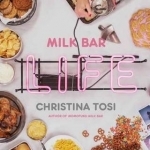 Milk Bar Life: Recipes and Stories