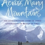 Across Many Mountains: The Extraordinary Story of Three Generations of Women in Tibet
