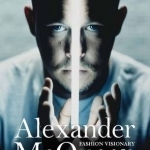 Alexander Mcqueen: Fashion Visionary