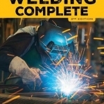 Welding Complete: Techniques, Project Plans &amp; Instructions