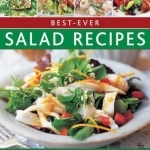 Best-Ever Salad Recipes: Delicious Seasonal Salads for All Occasions: 180 Sensational Recipes Shown in 245 Fabulous Photographs