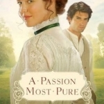 A Passion Most Pure: A Novel