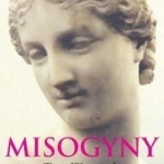 A Brief History of Misogyny: the World&#039;s Oldest Prejudice
