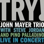 Try! John Mayer Trio Live in Concert by John Mayer Trio / John Mayer