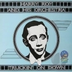 Truckin&#039; on Down: 1933-1935 by Harry Roy