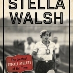 The Forgotten Legacy of Stella Walsh: The Greatest Female Athlete of Her Time