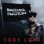 Bachata Nation by Toby Love