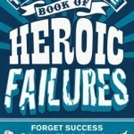 The Ultimate Book of Heroic Failures