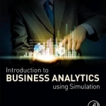 Introduction to Business Analytics Using Simulation