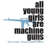 Here&#039;s Hopin&#039; Tomorrow Never Comes by All Young Girls Are Machine Guns