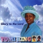 Glory to the Lord by Yomi King