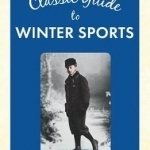 The Classic Guide to Winter Sports