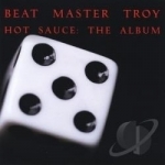 Hot Sauce: The Album by Beat Master Troy