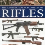 The Illustrated Encyclopedia of Rifles