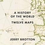 A History of the World in Twelve Maps