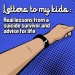 Letters to my kids: A suicide survivor&#039;s lessons and advise for life