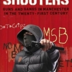 Shooters: Gang Warfare in Manchester in the Twenty-First Century