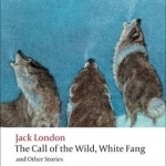 The Call of the Wild, White Fang, and Other Stories