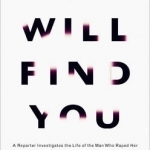 I Will Find You: A Reporter Investigates the Life of the Man Who Raped Her