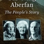 Surviving Aberfan: The People&#039;s Story