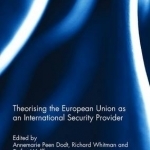 Theorising the European Union as an International Security Provider