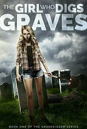 The Girl Who Digs Graves (The Gravedigger #1)