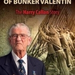 Forgotten Hero of Bunker Valentin: The Harry Callan Story