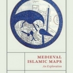 Medieval Islamic Maps: An Exploration