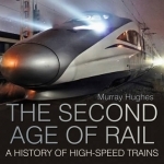 The Second Age of Rail: A History of High Speed Trains