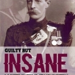 Guilty but Insane: J. C. Bowen-Colthurst - Villain or Victim?